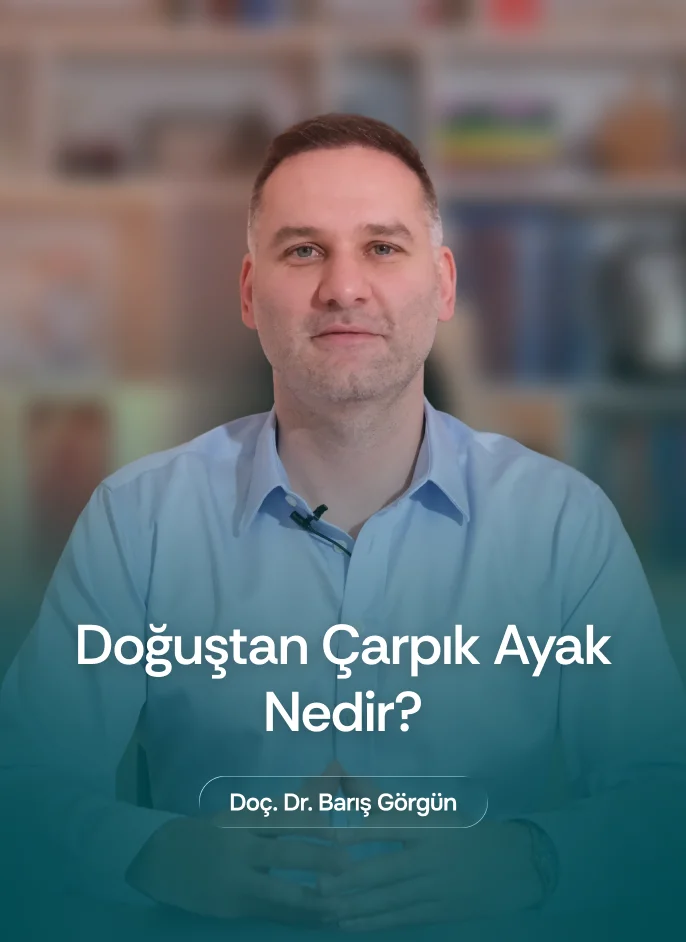 Doç. Dr. Barış Görgün - Doğuştan Çarpık Ayak Nedir?