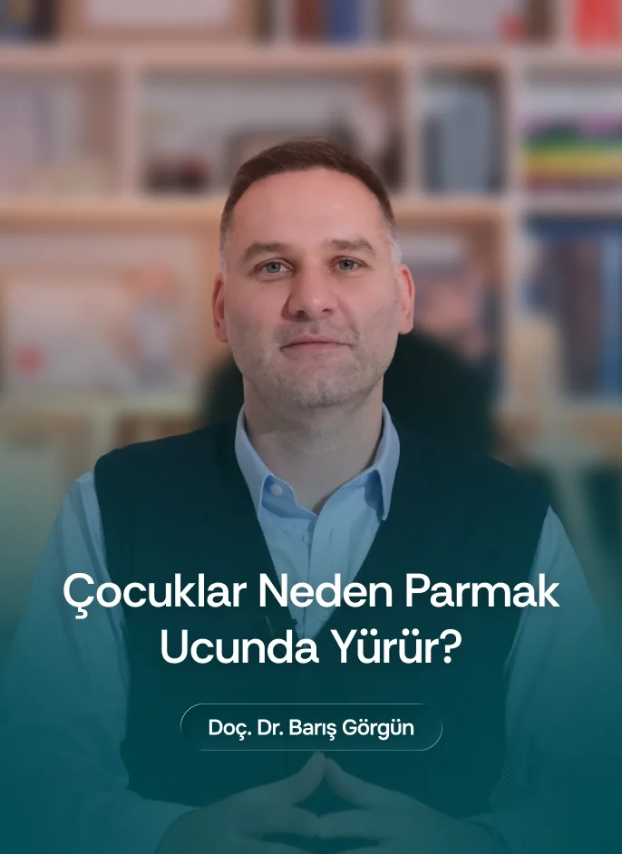 Doç. Dr. Barış Görgün - Çocuklar Neden Parmak Ucunda Yürür?